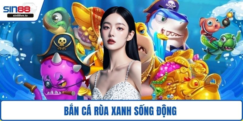 Bắn cá Rùa Xanh sống động 