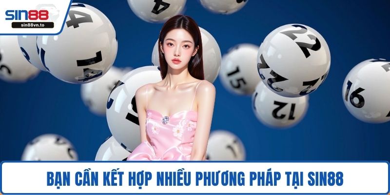 Bạn cần kết hợp nhiều phương pháp tại SIN88