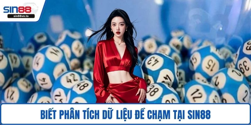 Đề Chạm Là Gì? Kinh Nghiệm Và Mẹo Chuẩn Xác Cho Bạn 4 Biết phân tích dữ liệu đề chạm tại SIN88