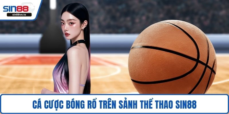 Cá cược bóng rổ trên sảnh thể thao SIN88