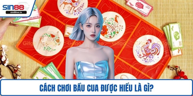 Cách chơi bầu cua được hiểu là gì?