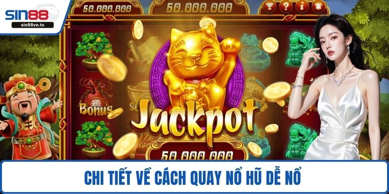 Chi tiết về cách quay nổ hũ dễ nổ