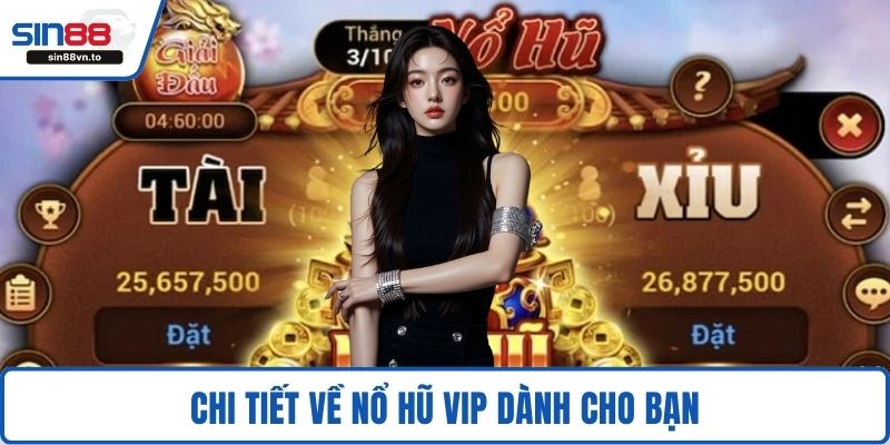 Chi tiết về nổ hũ VIP dành cho bạn