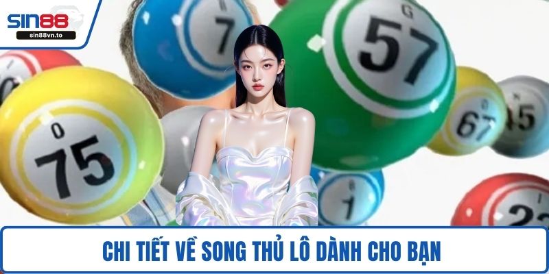 Chi tiết về song thủ lô dành cho bạn 