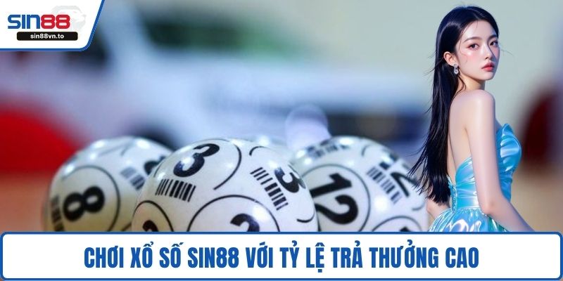 Chơi xổ số SIN88 với tỷ lệ trả thưởng cao
