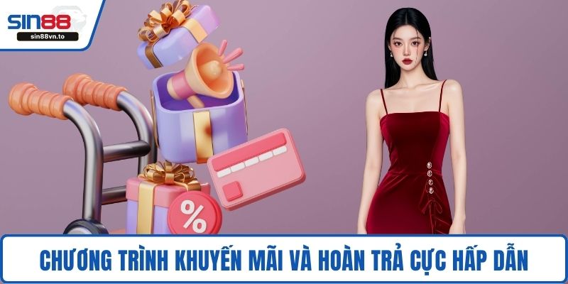 Chương trình khuyến mãi và hoàn trả cực hấp dẫn
