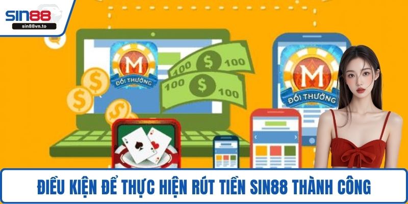 Điều kiện để thực hiện rút tiền SIN88 thành công