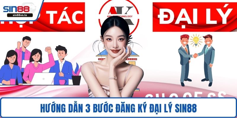 Hướng dẫn 3 bước đăng ký đại lý SIN88