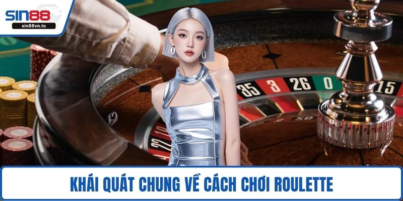 Khái quát chung về cách chơi Roulette