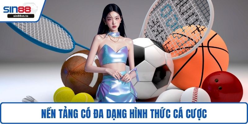 Nền tảng có đa dạng hình thức cá cược
