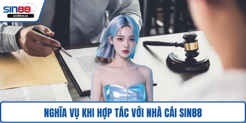 Nghĩa vụ khi hợp tác với nhà cái SIN88