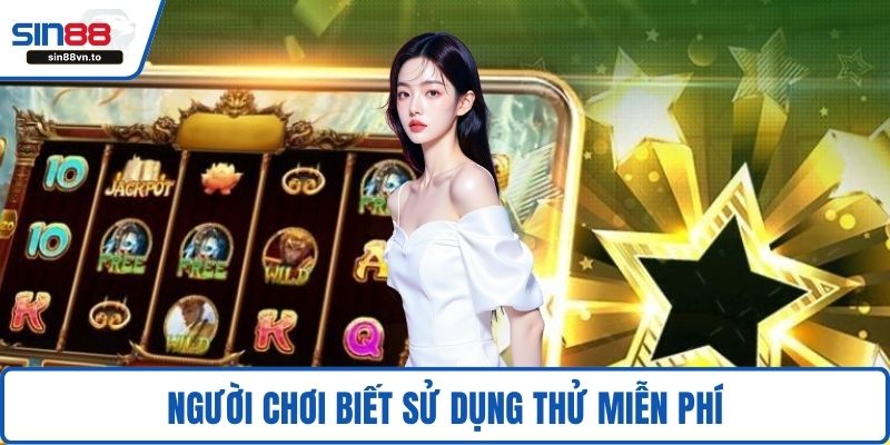 Người chơi biết sử dụng thử miễn phí