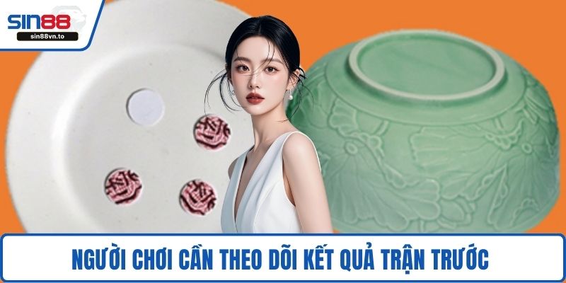 Người chơi cần theo dõi kết quả trận trước 