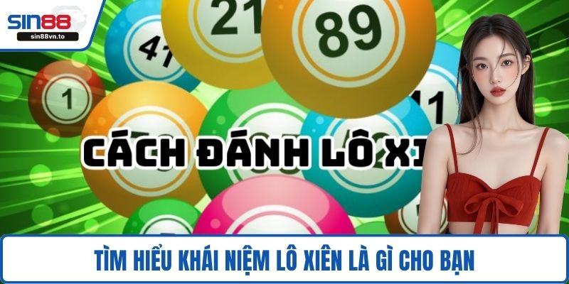 Tìm hiểu khái niệm lô xiên là gì cho bạn