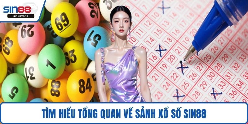 Tìm hiểu tổng quan về sảnh xổ số SIN88
