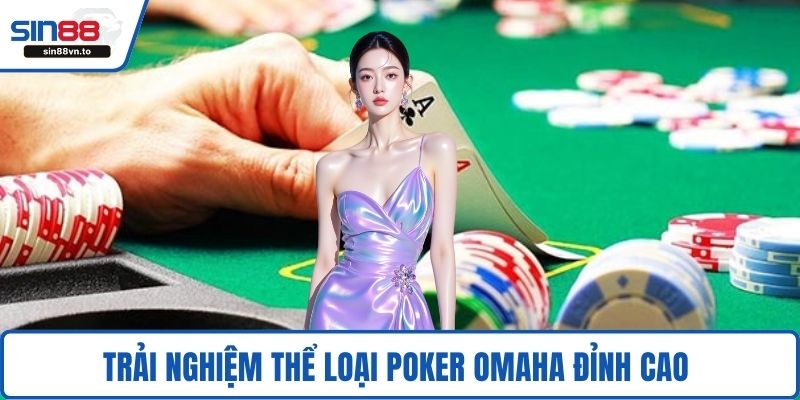 Trải nghiệm thể loại poker Omaha đỉnh cao 
