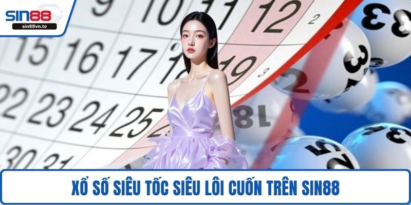Xổ số siêu tốc siêu lôi cuốn trên SIN88